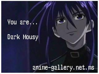 You are Dark Mousy